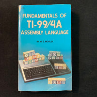 TEXAS INSTRUMENTS TI 99/4A Fundamentals of Assembly Language (1984) book M.S. Morley