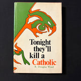 BOOK R. Douglas Wead 'Tonight They'll Kill a Catholic' (1974) HC Northern Ireland