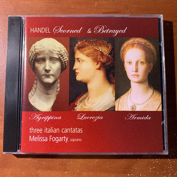 CD Handel: Scorned and Betrayed, Three Italian Cantatas (2005) Melissa Fogarty, soprano