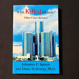 BOOK Johannes F. Spreen, Diane Holloway Ph. D. 'Who Killed Detroit?' (2005) urban political science